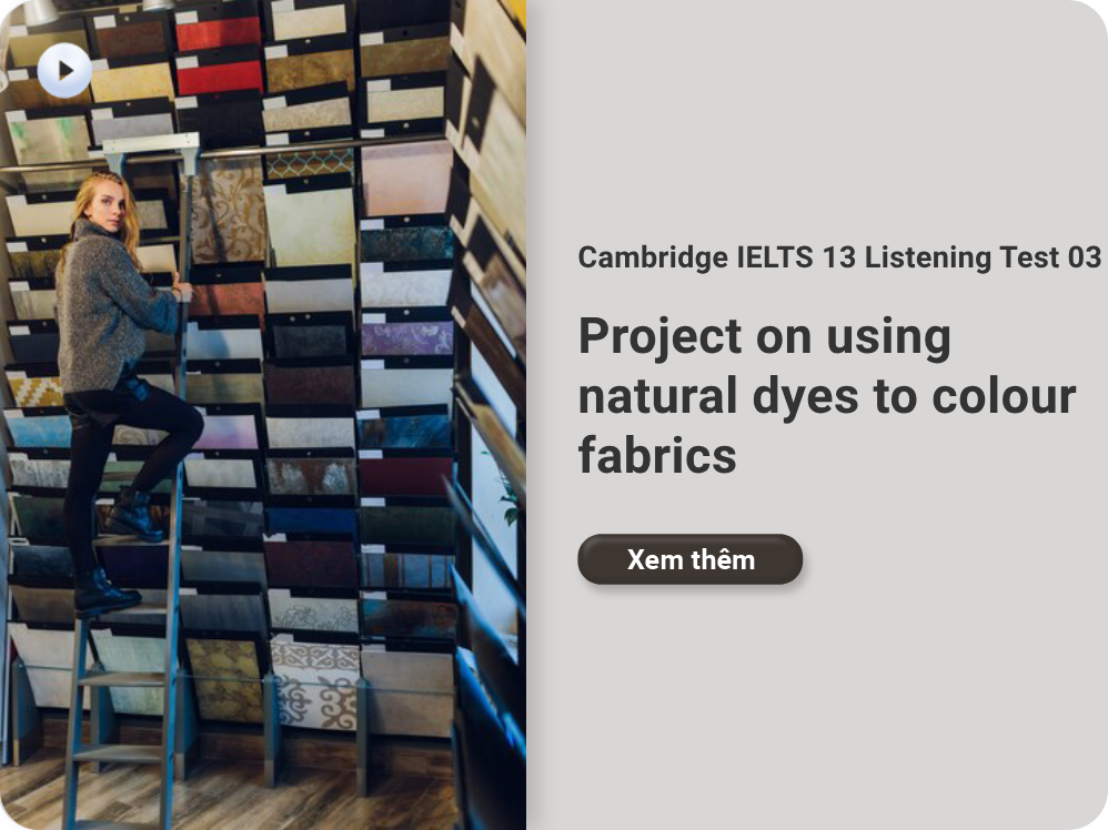 Cambridge IELTS 13 Listening Test 03: Project on using natural dyes to colour fabrics