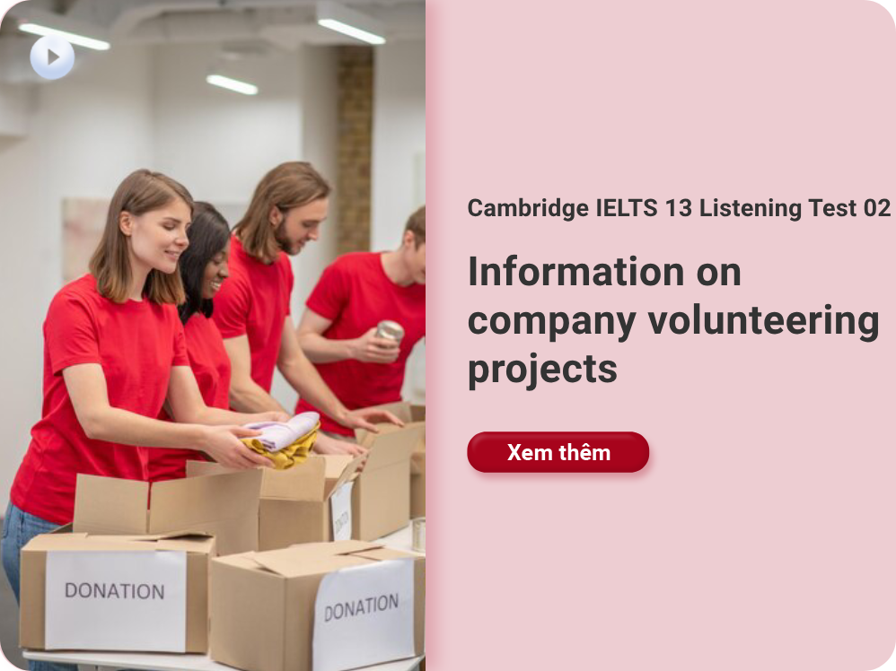 	Cambridge IELTS 13 Listening Test 02: Information on company volunteering projects