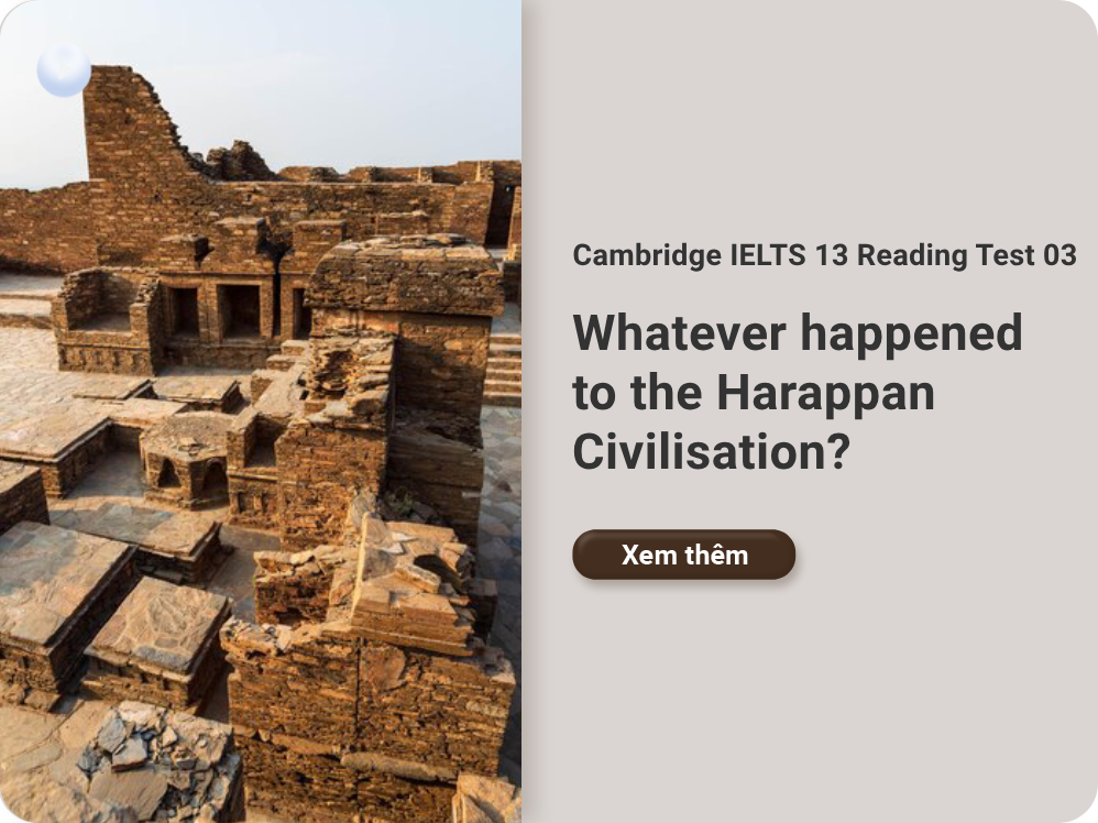 Cambridge IELTS 13 Reading Test 03: Whatever happened to the Harappan Civilisation?