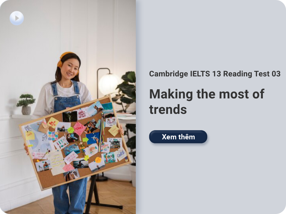 	Cambridge IELTS 13 Reading Test 03: Making the most of trends