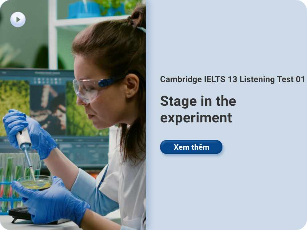 Cambridge IELTS 13 Listening Test 01: Stage in the experiment