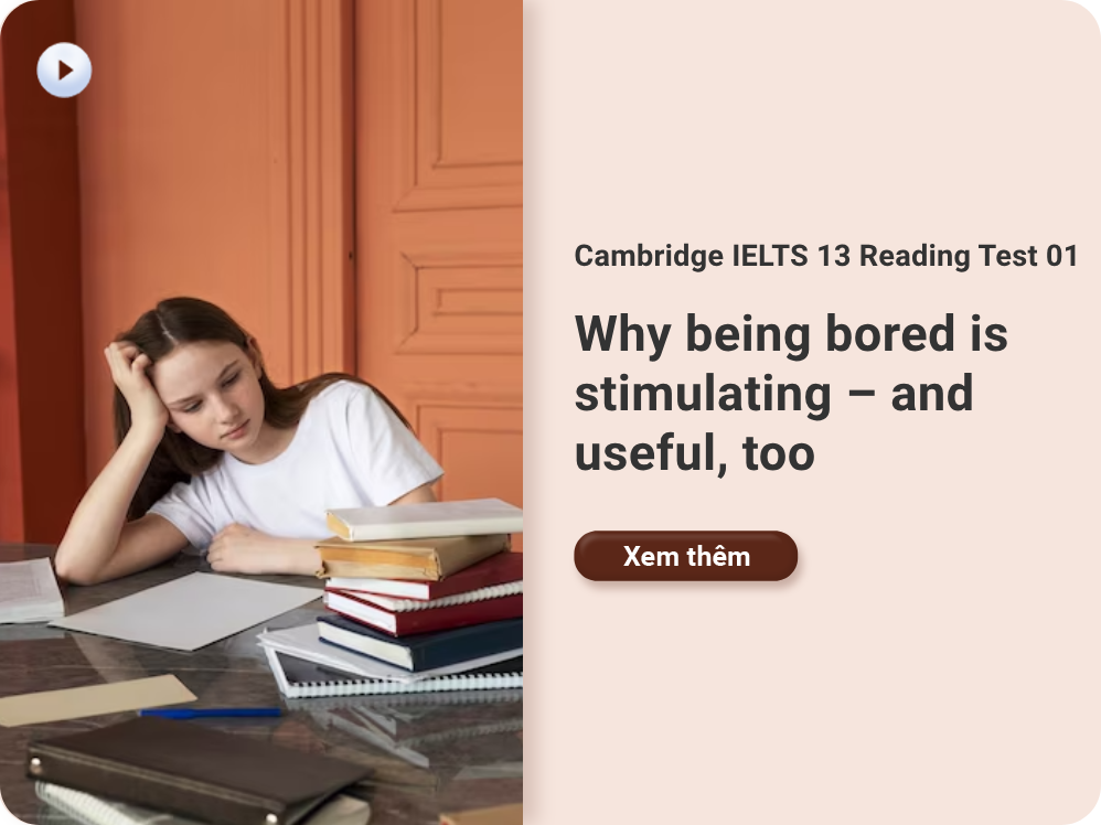 Cambridge IELTS 13 Reading Test 01: Why being bored is stimulating – and useful, too