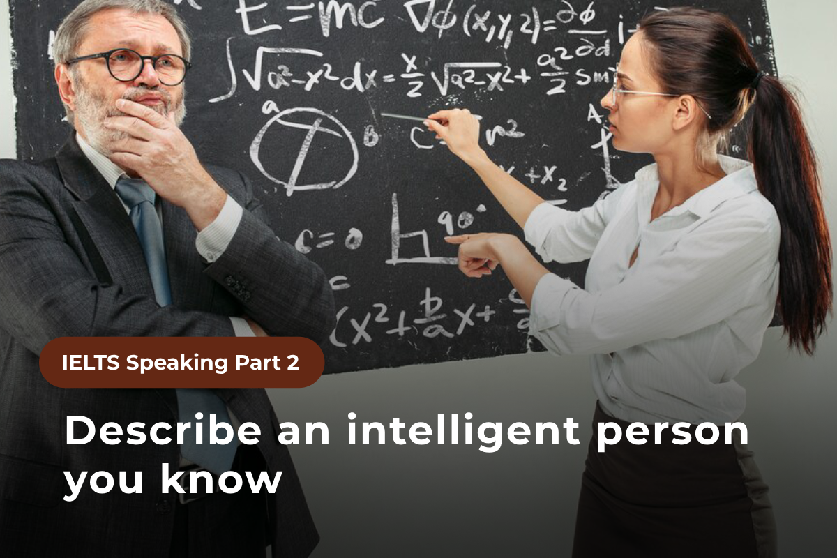 Speaking Part 2: Describe an intelligent person you know