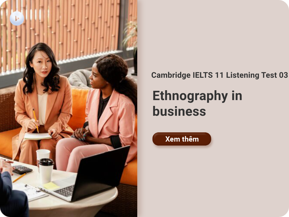 Cambridge IELTS 11 Listening Test 03: Ethnography in business