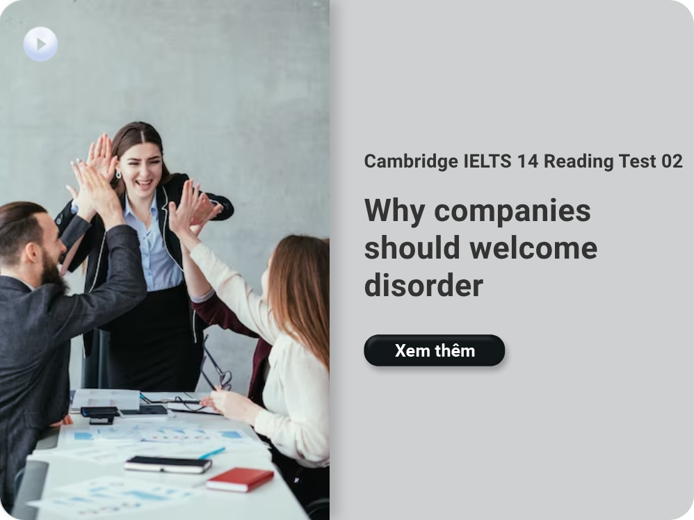 Cambridge IELTS 14 Reading Test 02: Why companies should welcome disorder