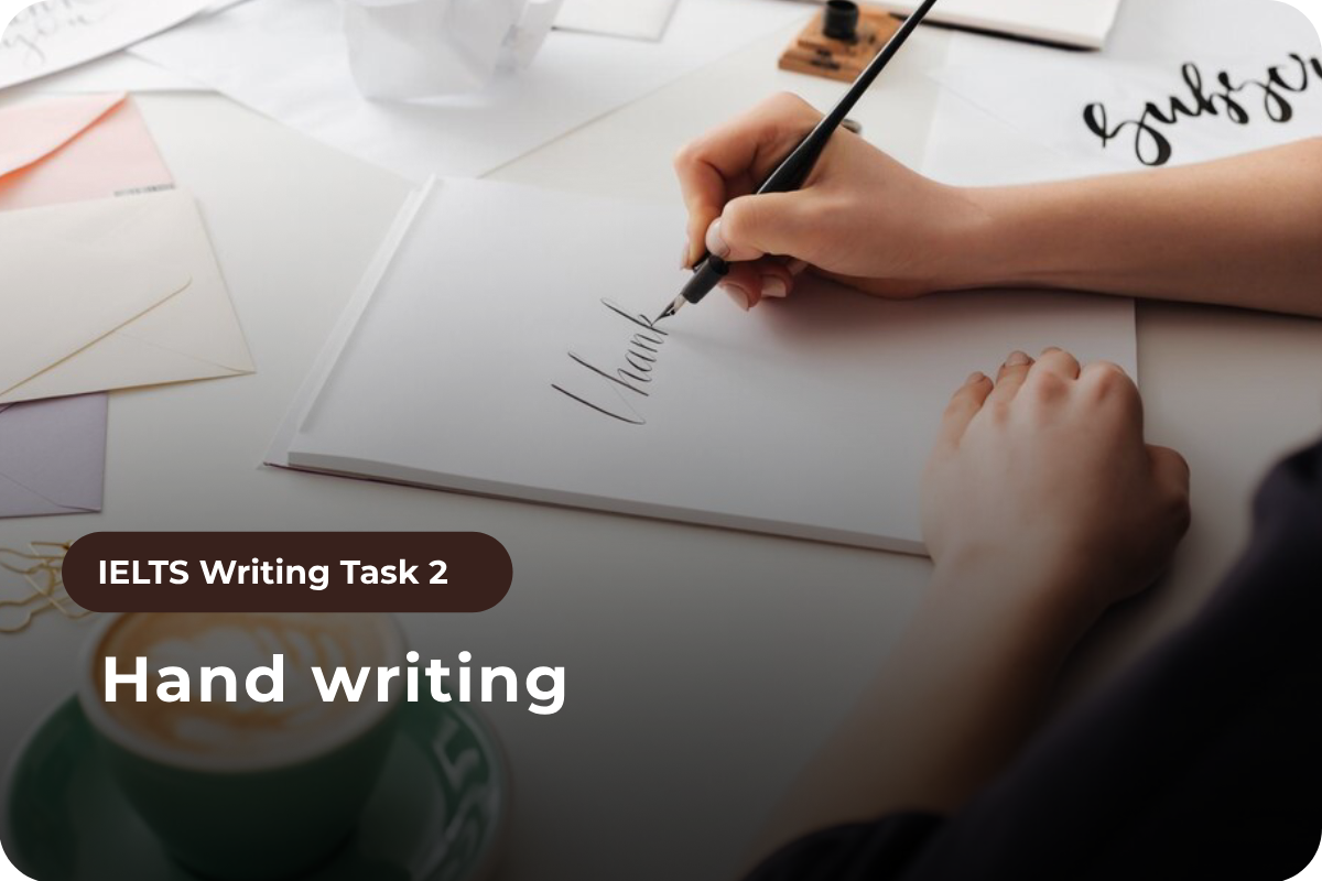 Writing Task 2 - Topic: Hand writing