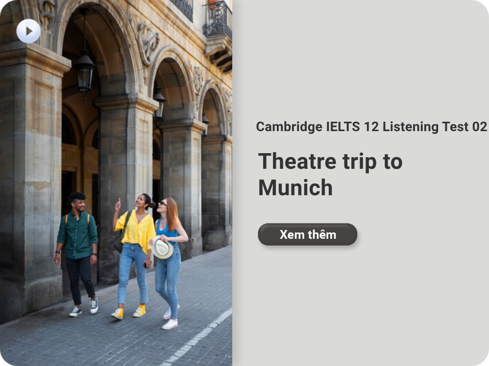 Cambridge IELTS 12 Listening Test 02: Theatre trip to Munich