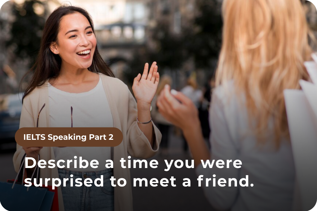 Speaking Part 2: Describe a time you were surprised to meet a friend.