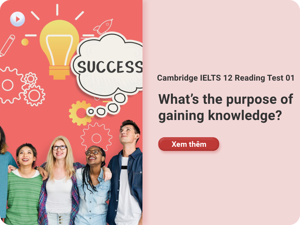 Cambridge IELTS 12 Reading Test 01: What’s the purpose of gaining knowledge?