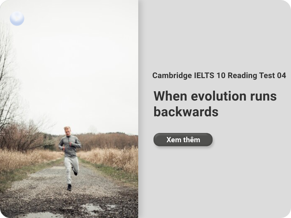 Cambridge IELTS 10 Reading Test 04: When evolution runs backwards