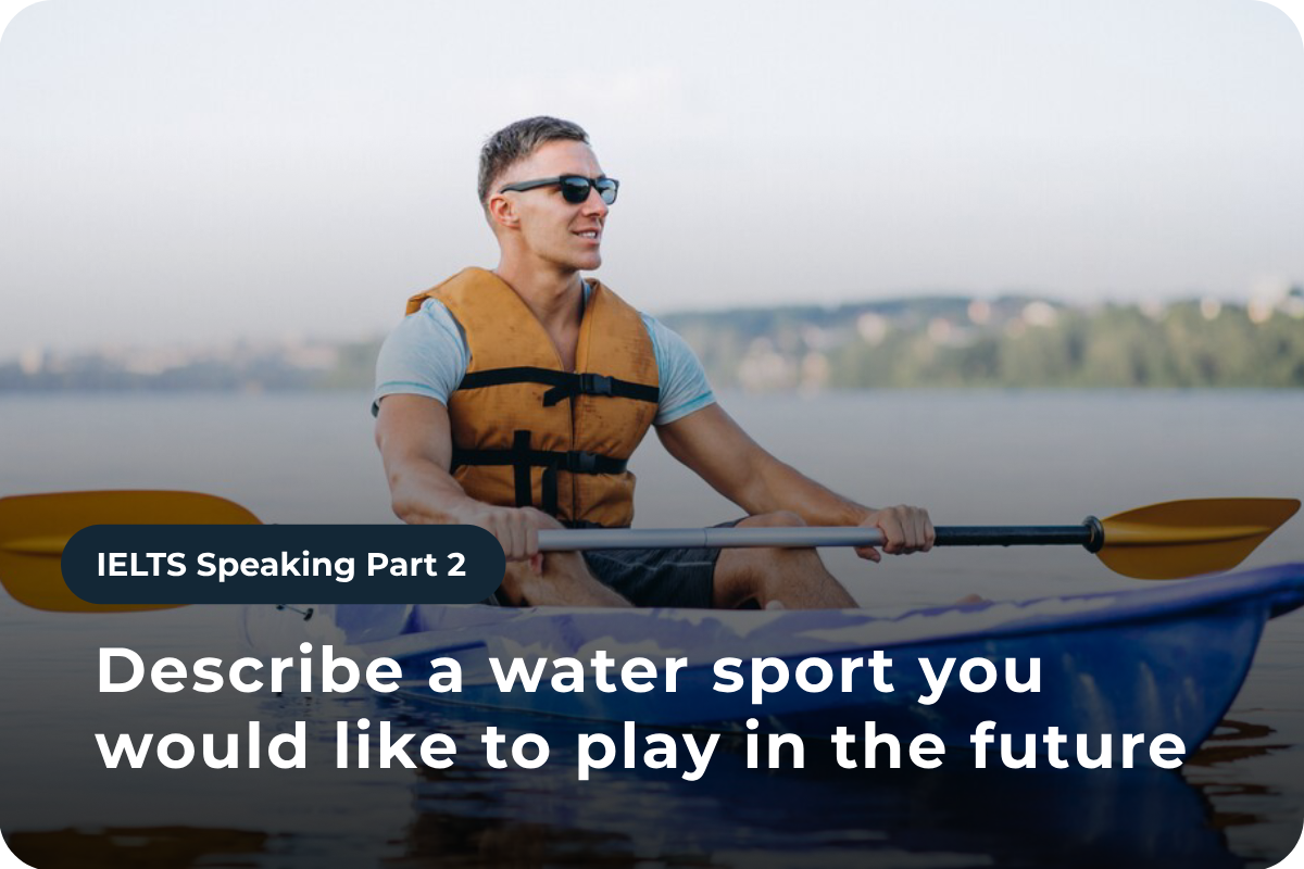 Speaking Part 2: Describe a water sport you would like to play in the future