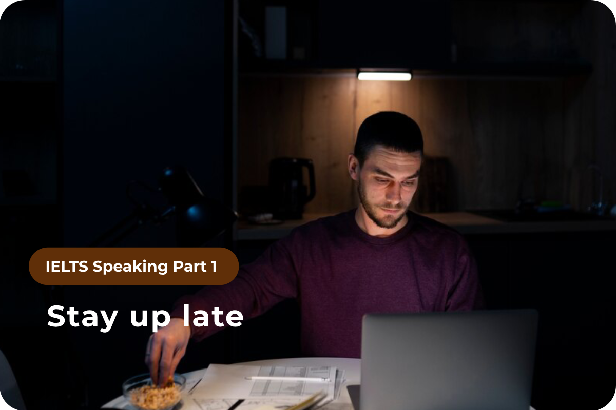 Speaking Part 1: Stay up late